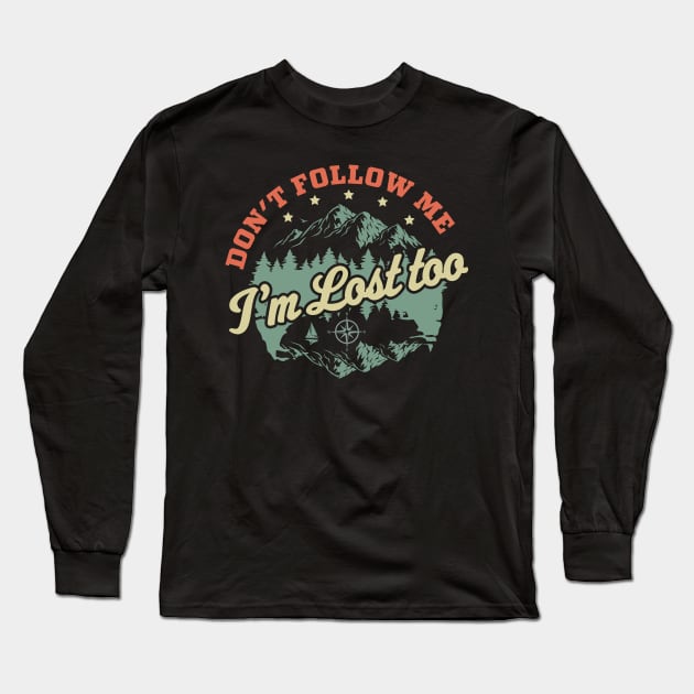Don't Follow Me Im Lost Too - Hiking Camping Retro Vintage Long Sleeve T-Shirt by OrangeMonkeyArt